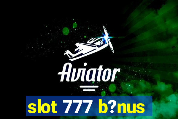 slot 777 b?nus