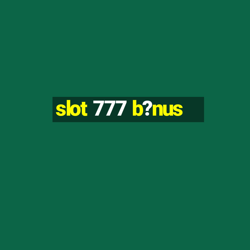 slot 777 b?nus