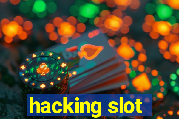 hacking slot