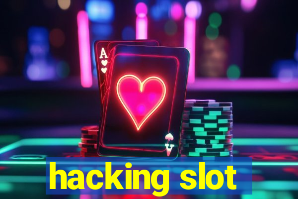 hacking slot