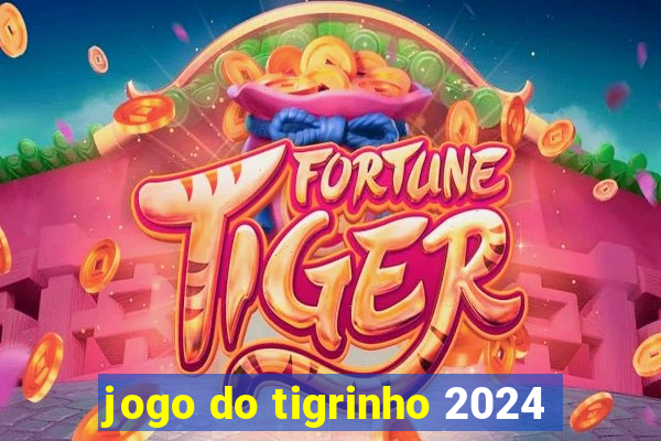 jogo do tigrinho 2024