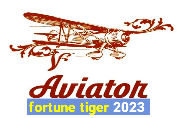 fortune tiger 2023