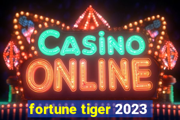 fortune tiger 2023