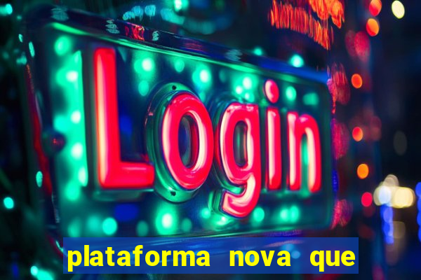 plataforma nova que t谩 pagando