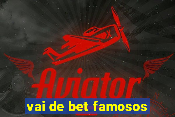 vai de bet famosos