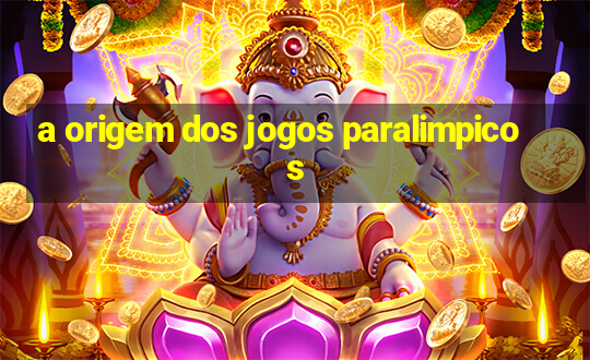 a origem dos jogos paralimpicos