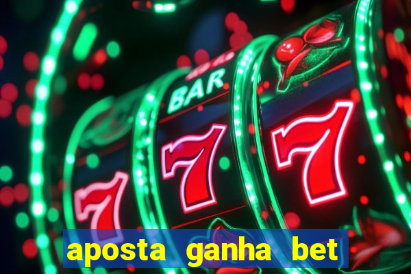 aposta ganha bet 茅 confiavel