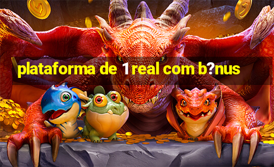 plataforma de 1 real com b?nus