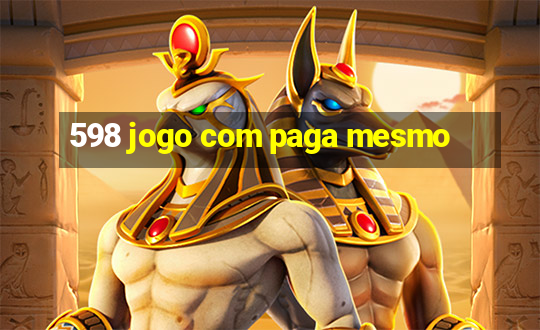 598 jogo com paga mesmo