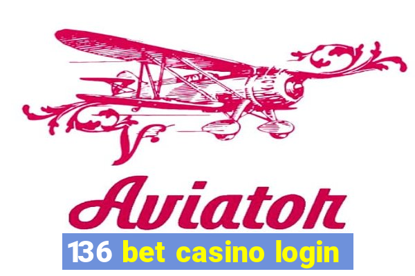 136 bet casino login