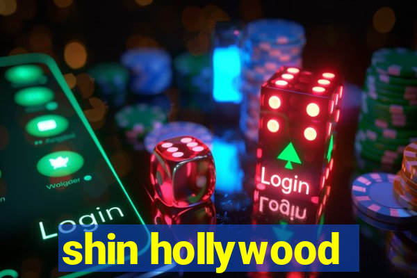 shin hollywood