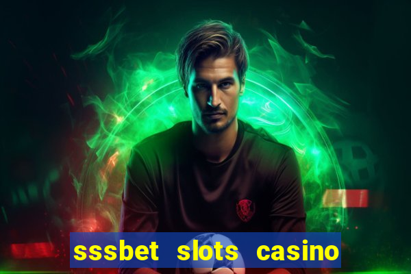 sssbet slots casino games 777