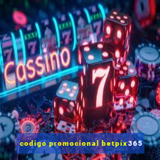 codigo promocional betpix365