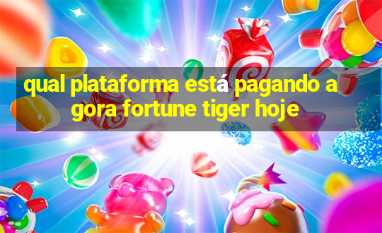 qual plataforma está pagando agora fortune tiger hoje