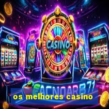 os melhores casino