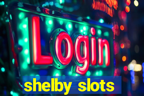 shelby slots