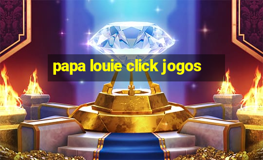 papa louie click jogos