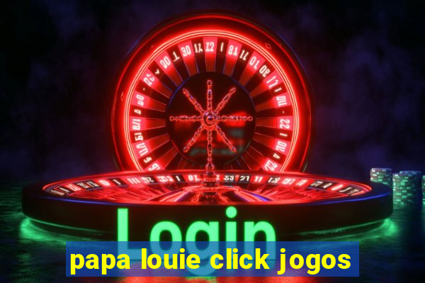 papa louie click jogos