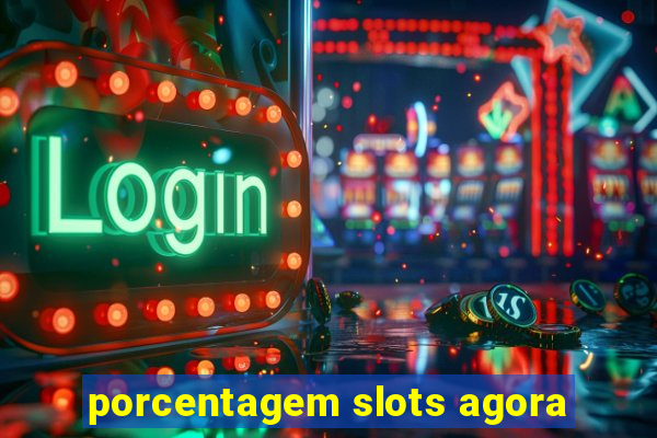 porcentagem slots agora