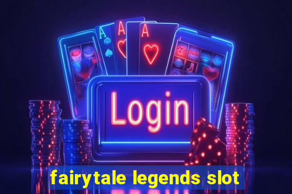 fairytale legends slot