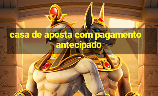 casa de aposta com pagamento antecipado