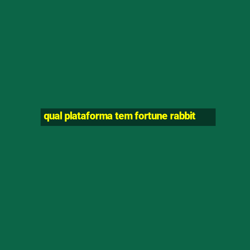 qual plataforma tem fortune rabbit