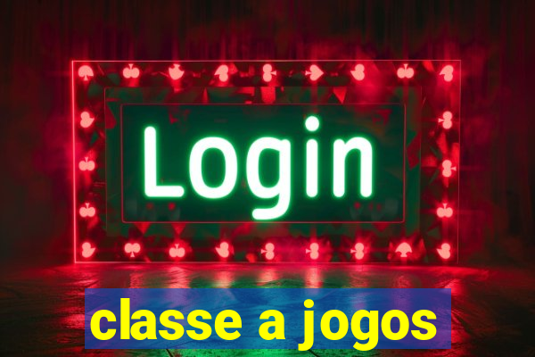 classe a jogos