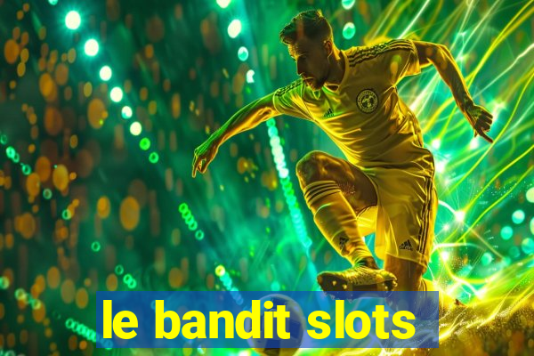 le bandit slots