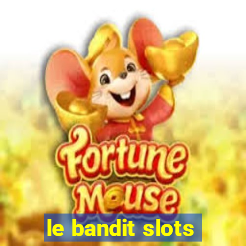 le bandit slots