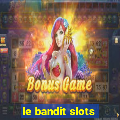 le bandit slots