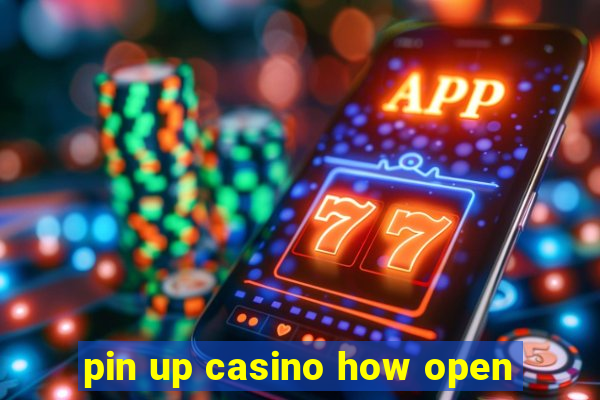 pin up casino how open