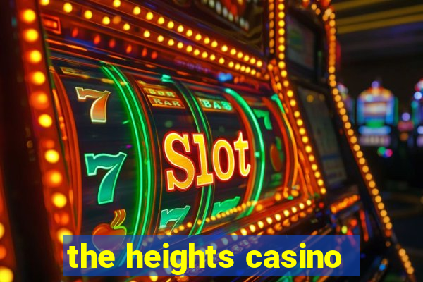 the heights casino