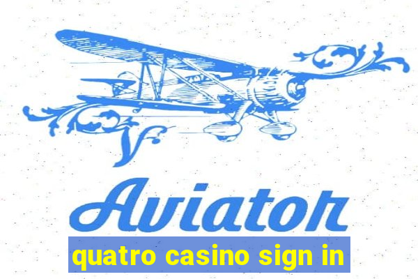 quatro casino sign in