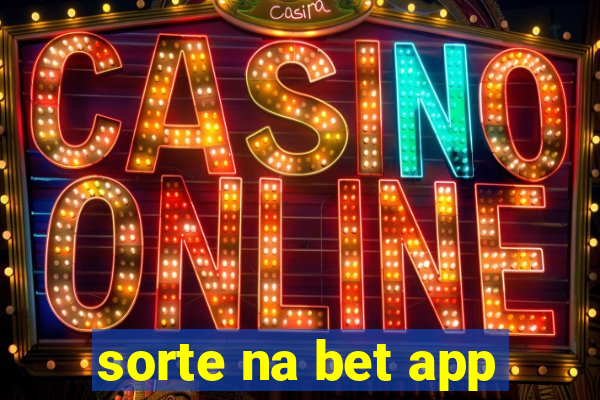 sorte na bet app