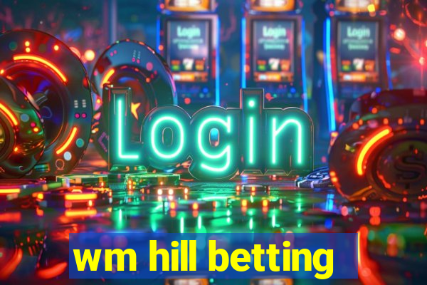 wm hill betting