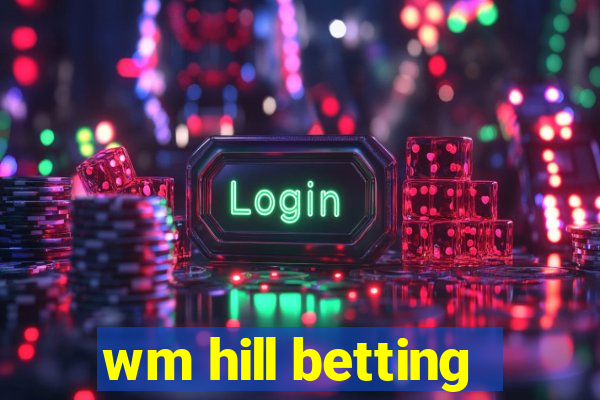 wm hill betting