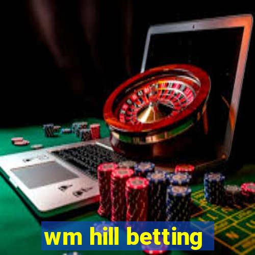 wm hill betting