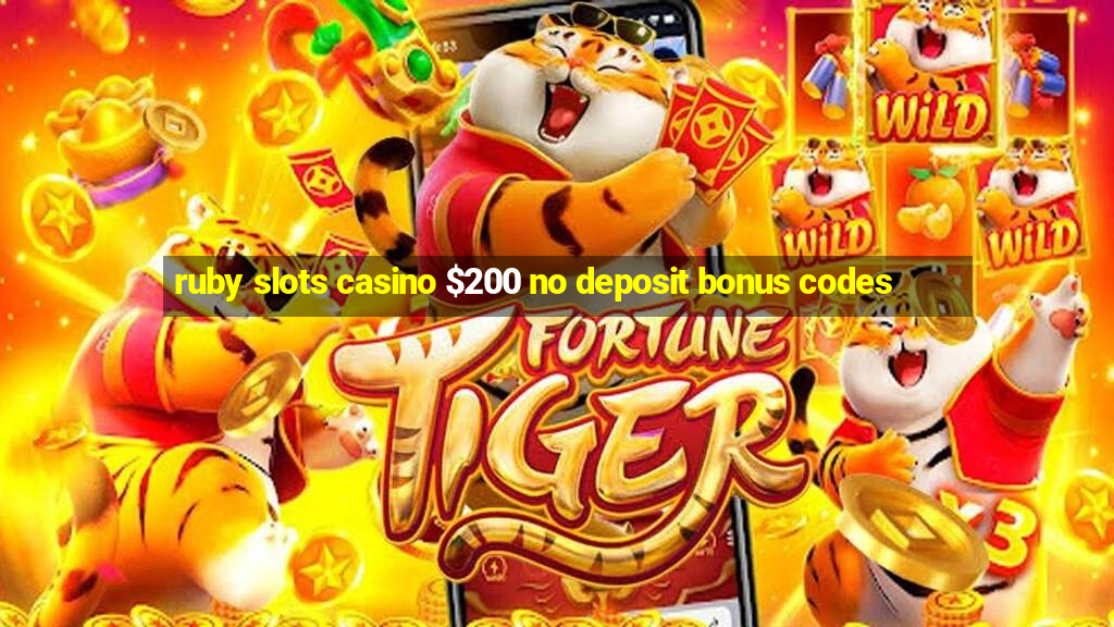 ruby slots casino $200 no deposit bonus codes