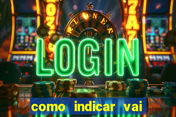 como indicar vai de bet