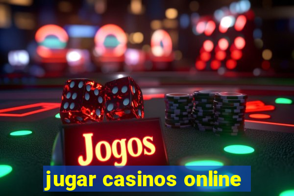 jugar casinos online