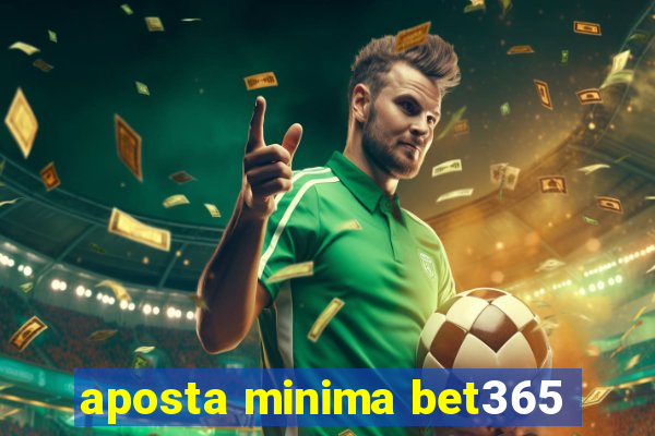 aposta minima bet365