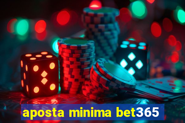 aposta minima bet365