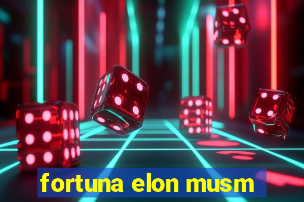 fortuna elon musm