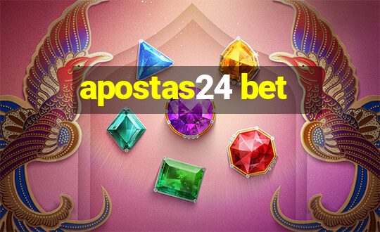 apostas24 bet