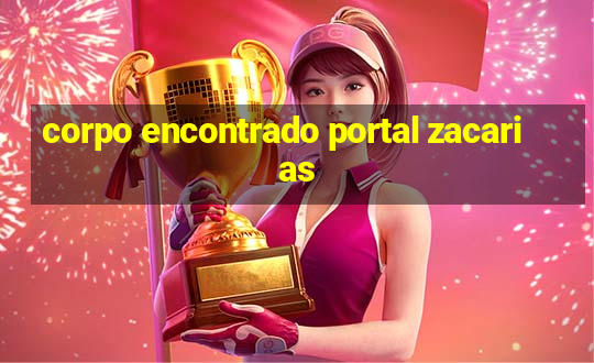 corpo encontrado portal zacarias