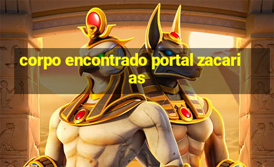 corpo encontrado portal zacarias