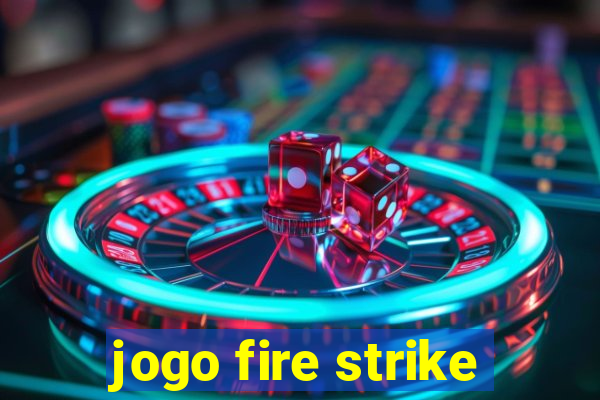 jogo fire strike