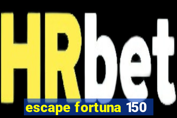 escape fortuna 150