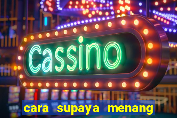 cara supaya menang main slot