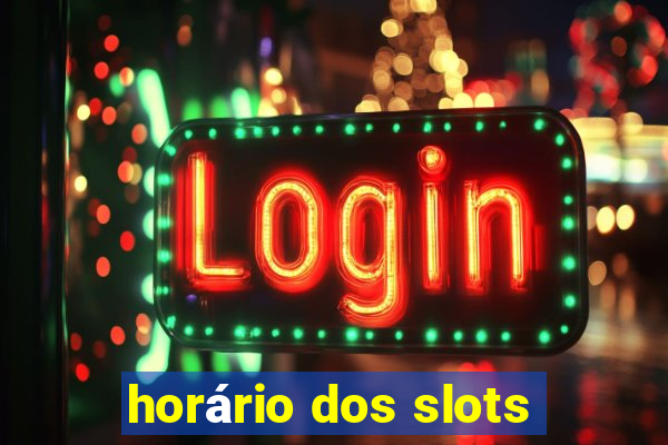 horário dos slots